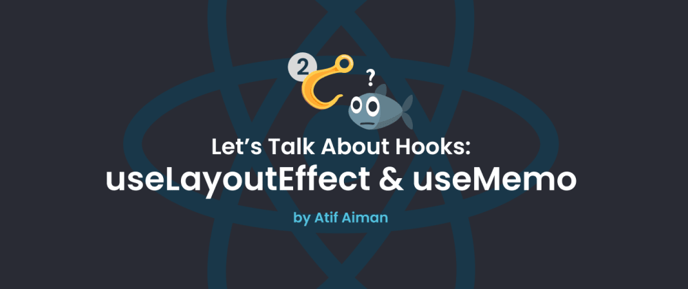 Let's Talk About Hooks - Part 2 (useLayoutEffect and useMemo)