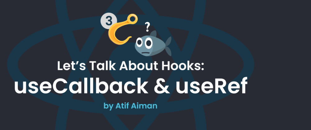 Let's Talk About Hooks - Part 3 (useCallback and useRef)